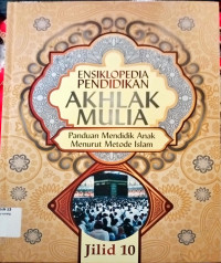 Image of Ensiklopedia Akhlak Mulia (panduan mendidik anak Metode Islam) Jilid 10