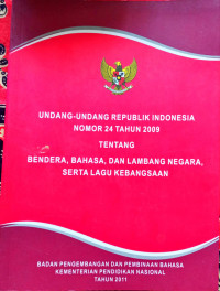 Image of Undang-undang republik indonesia  no 24 tahun 2009 tentang bendera,bahasa,dan lembaga negara serta lagu kebangsaaan