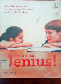 Image of Semua anak jenius !.Aktivitas seru anak mengembangkan kecerdasan anak usia 0-11 tahun