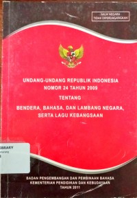 Image of Undang-undang republik indonesia nomor 24 tahun 2009 tentang bendera,bahasa, dan lembaga negara,serta lagu kebangsaan